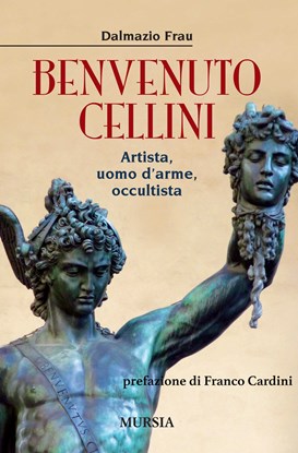 Benvenuto Cellini, d’arme, d’amori e di diavoli