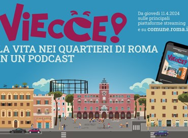 “Viecce!”: il podcast che racconta i quartieri romani